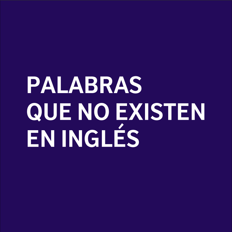 25 palabras en español que no existen en inglés | British Council